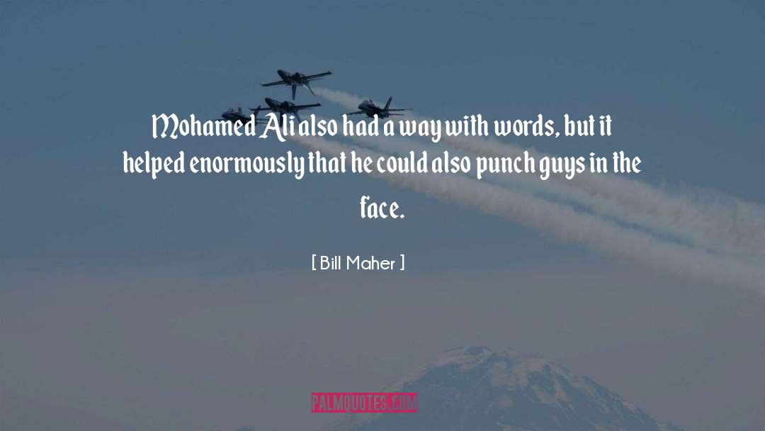 Bill Maher Quotes: Mohamed Ali also had a