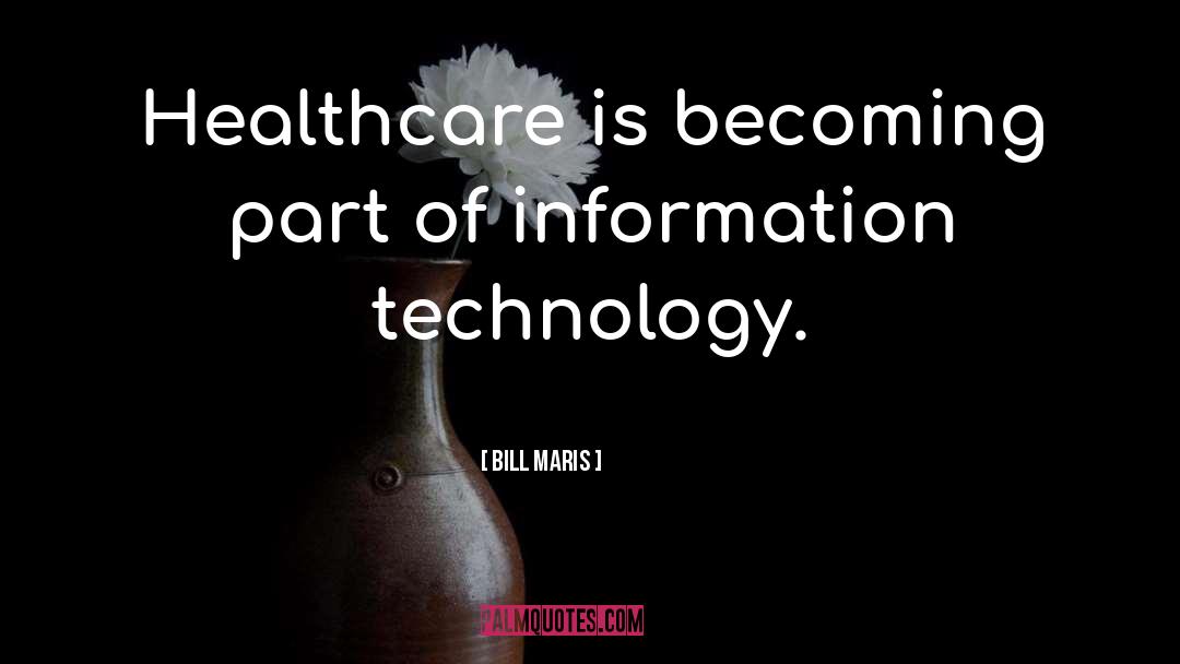 Bill Maris Quotes: Healthcare is becoming part of