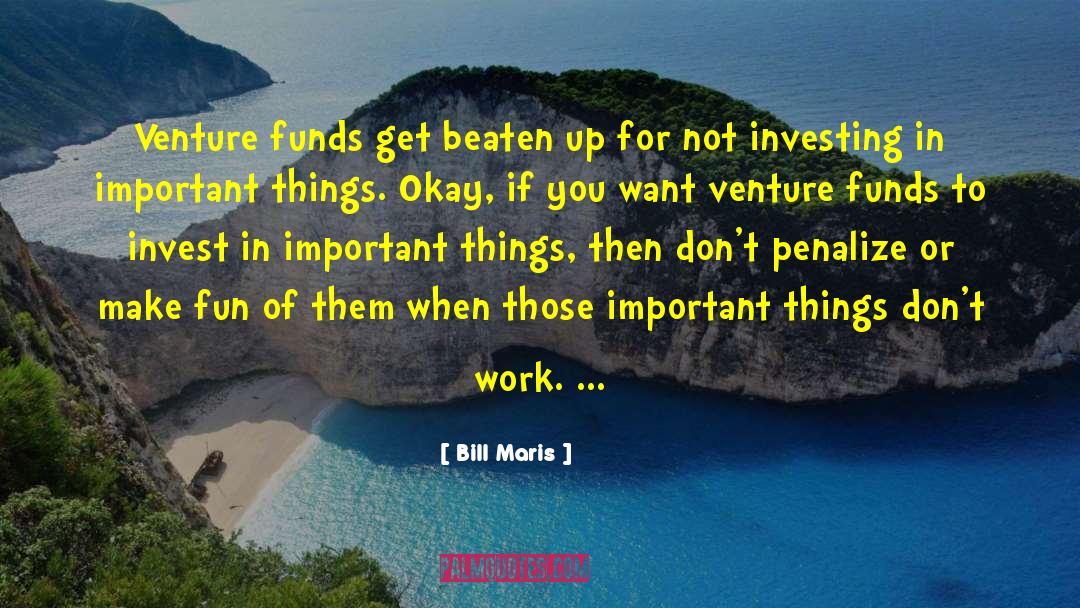 Bill Maris Quotes: Venture funds get beaten up