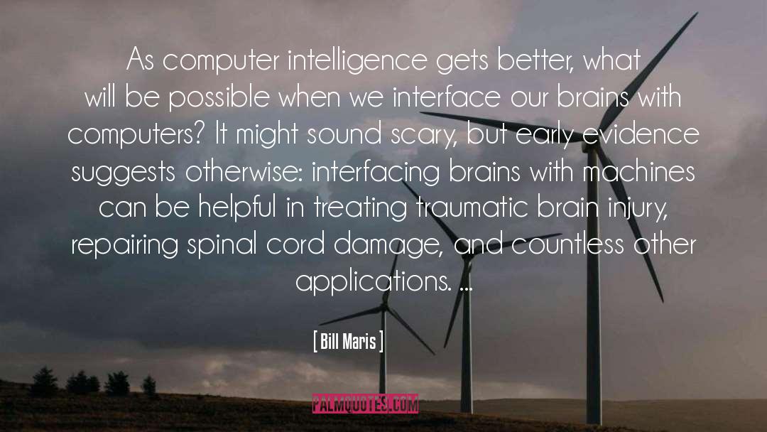 Bill Maris Quotes: As computer intelligence gets better,