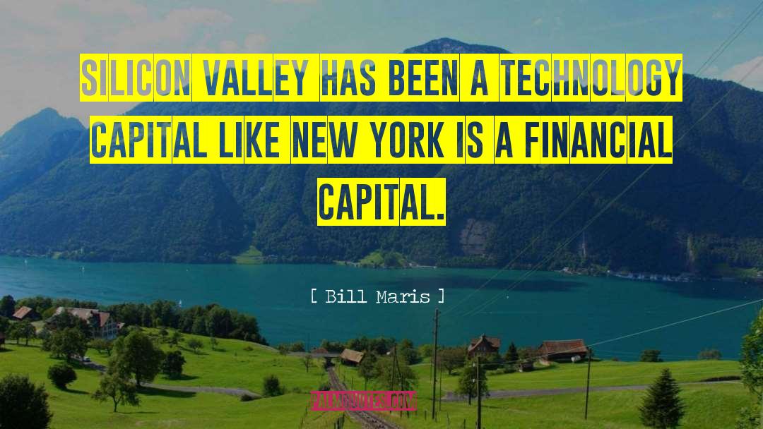 Bill Maris Quotes: Silicon Valley has been a