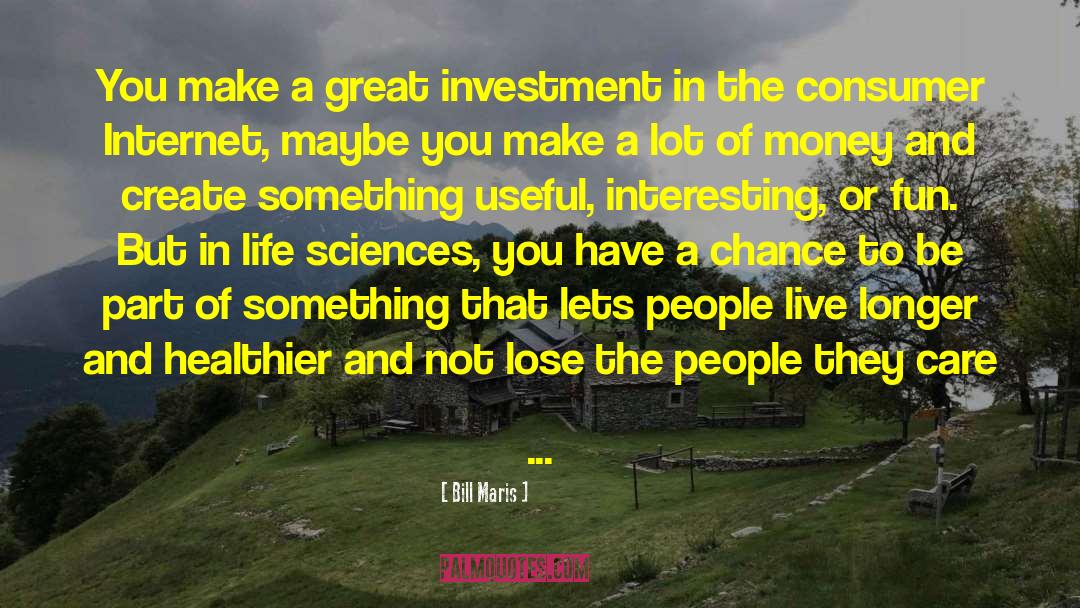 Bill Maris Quotes: You make a great investment