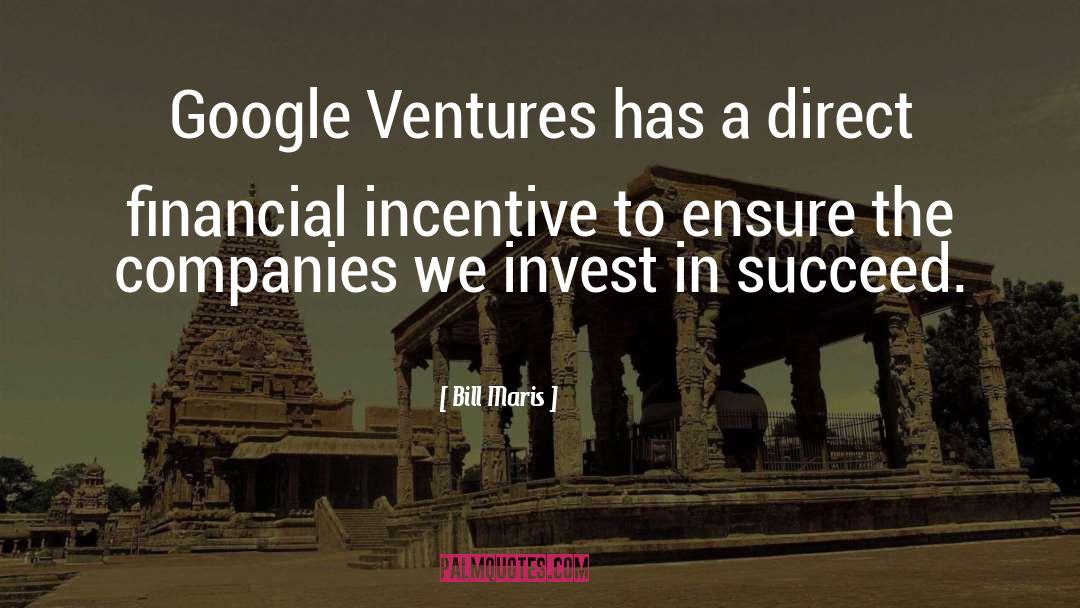 Bill Maris Quotes: Google Ventures has a direct