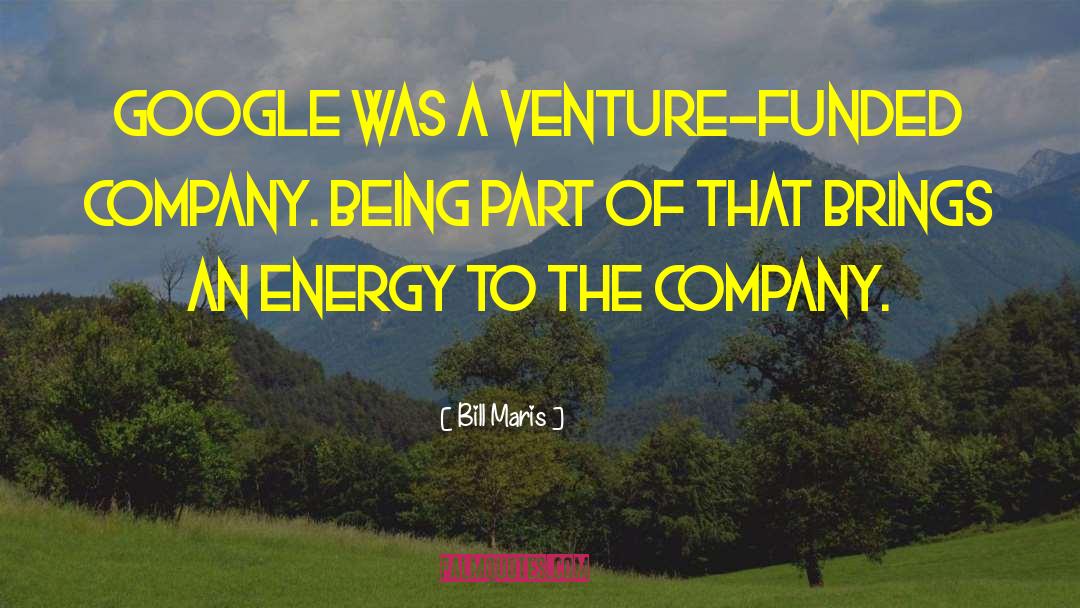 Bill Maris Quotes: Google was a venture-funded company.