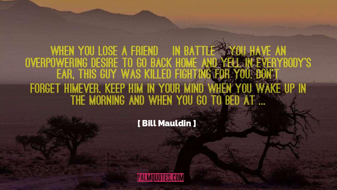 Bill Mauldin Quotes: When you lose a friend