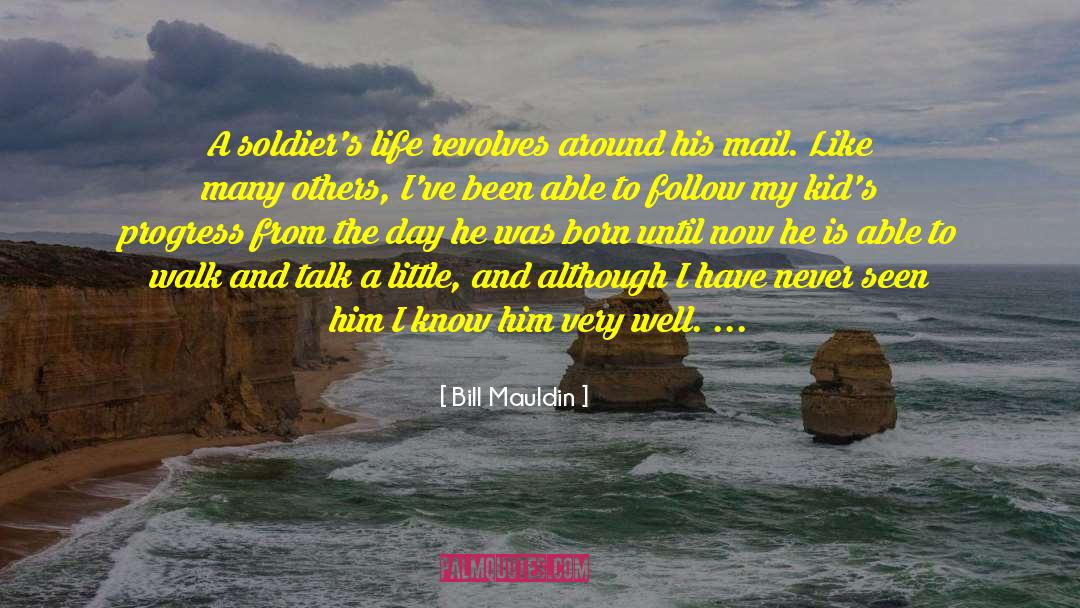 Bill Mauldin Quotes: A soldier's life revolves around