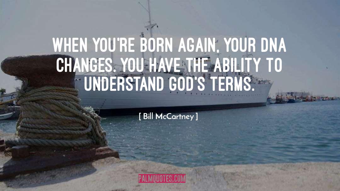 Bill McCartney Quotes: When you're born again, your