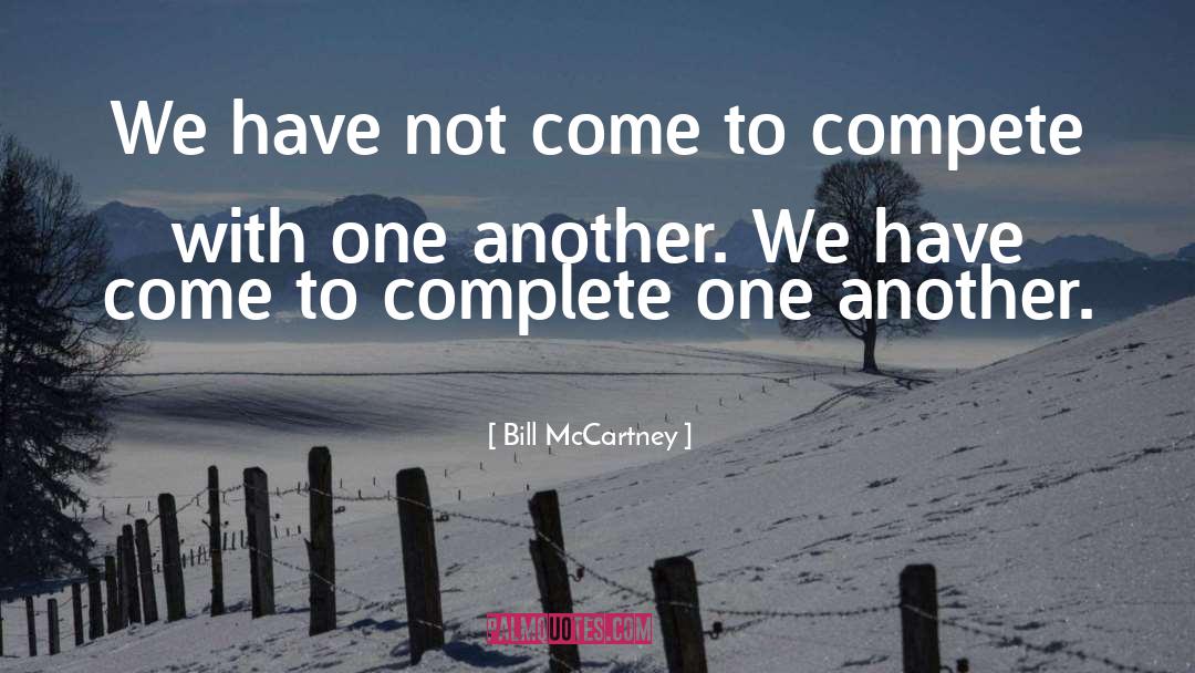 Bill McCartney Quotes: We have not come to
