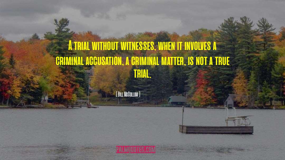 Bill McCollum Quotes: A trial without witnesses, when