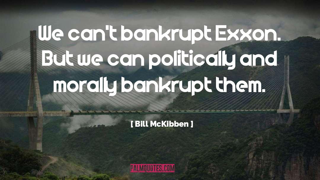 Bill McKibben Quotes: We can't bankrupt Exxon. But