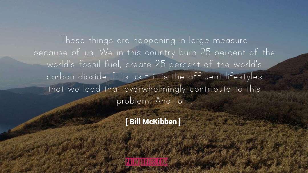 Bill McKibben Quotes: These things are happening in