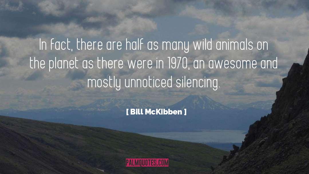 Bill McKibben Quotes: In fact, there are half