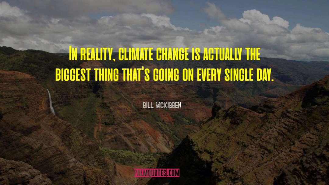 Bill McKibben Quotes: In reality, climate change is
