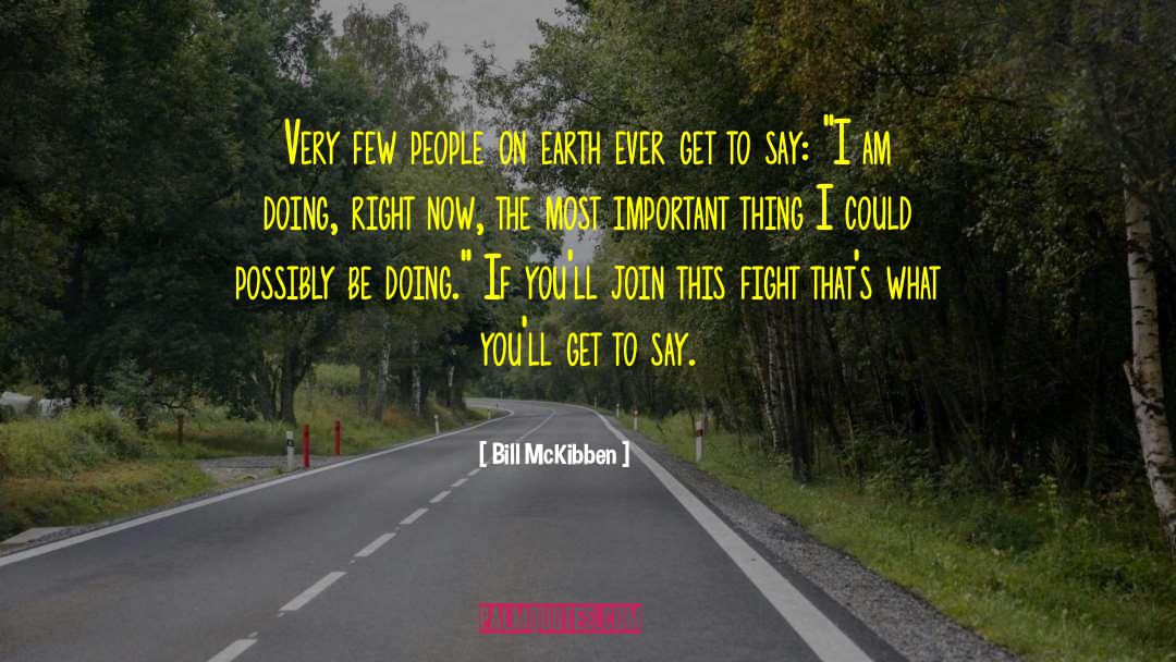 Bill McKibben Quotes: Very few people on earth