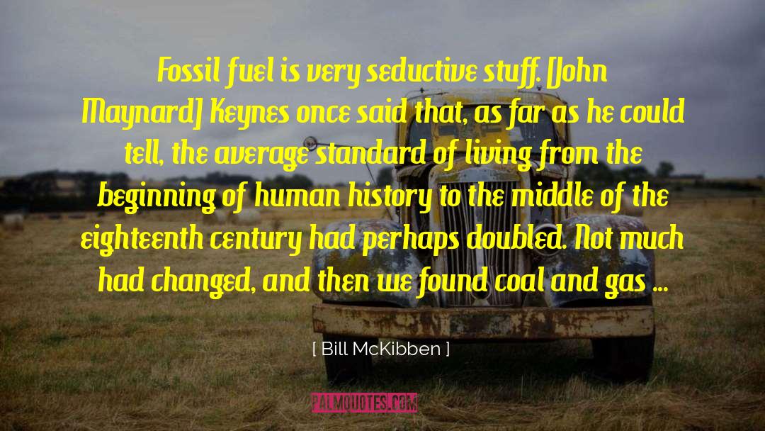 Bill McKibben Quotes: Fossil fuel is very seductive