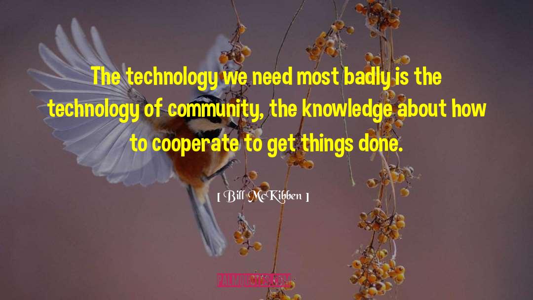 Bill McKibben Quotes: The technology we need most