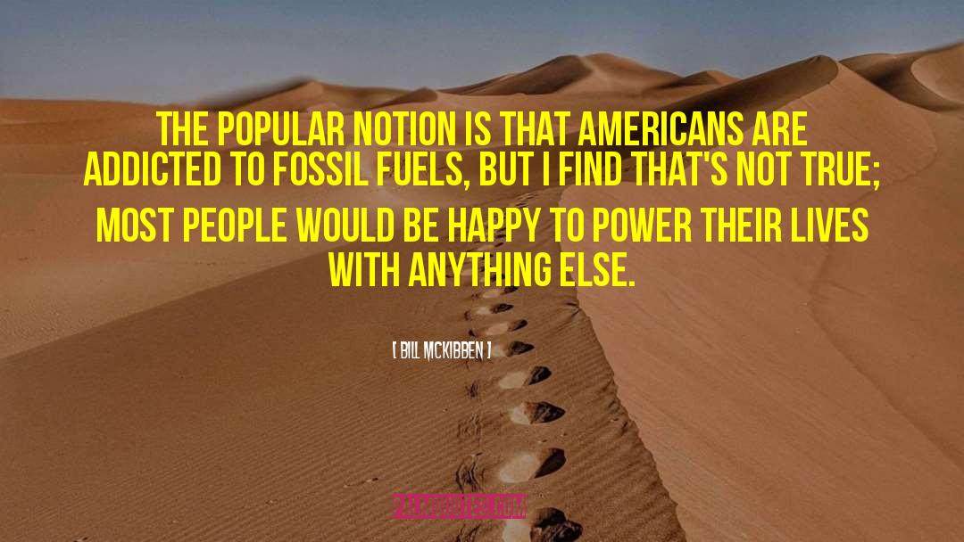 Bill McKibben Quotes: The popular notion is that