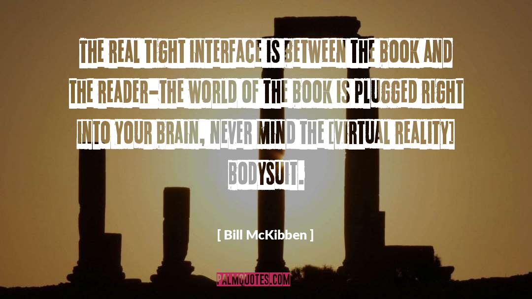 Bill McKibben Quotes: The real tight interface is