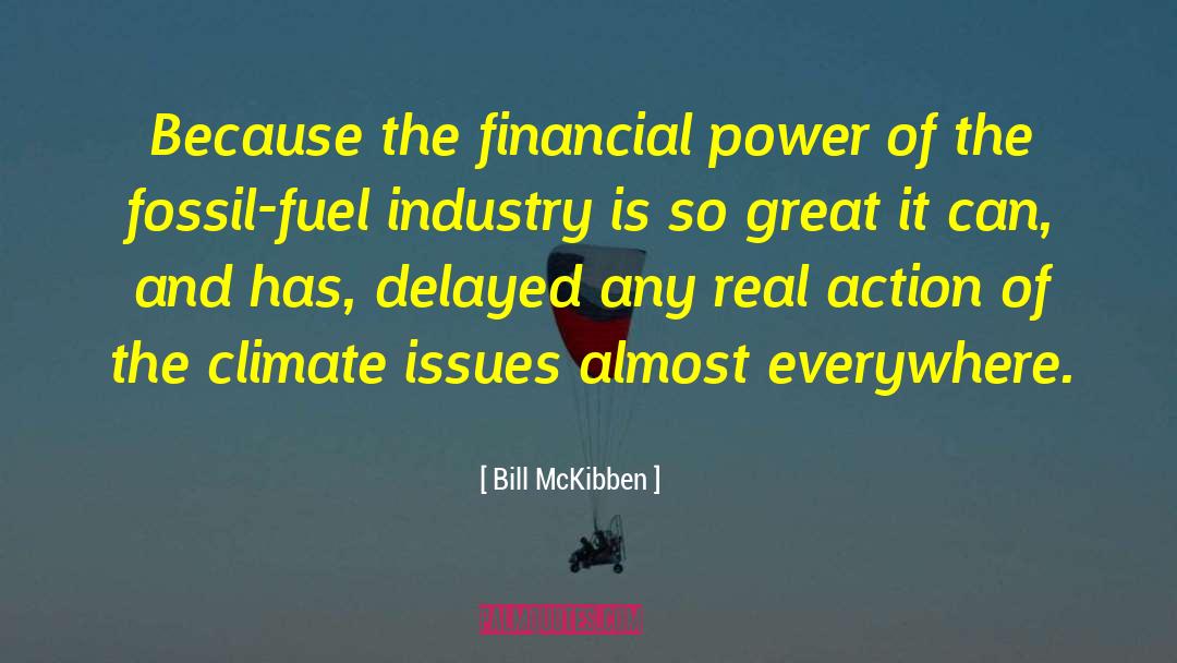 Bill McKibben Quotes: Because the financial power of
