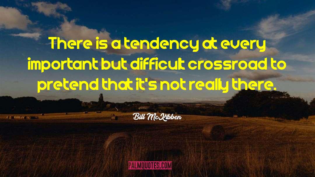 Bill McKibben Quotes: There is a tendency at