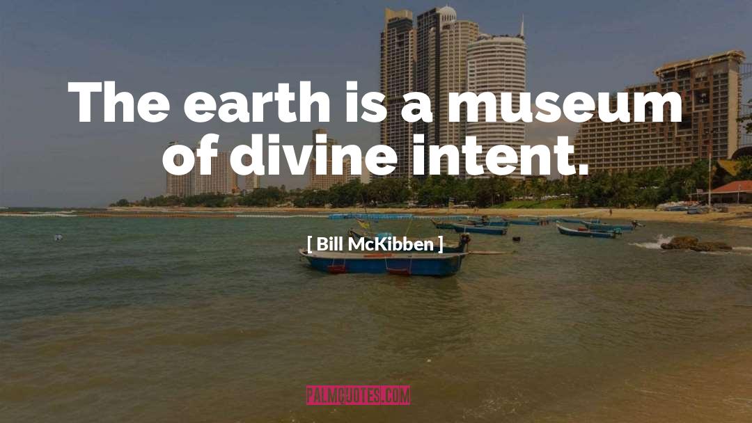 Bill McKibben Quotes: The earth is a museum