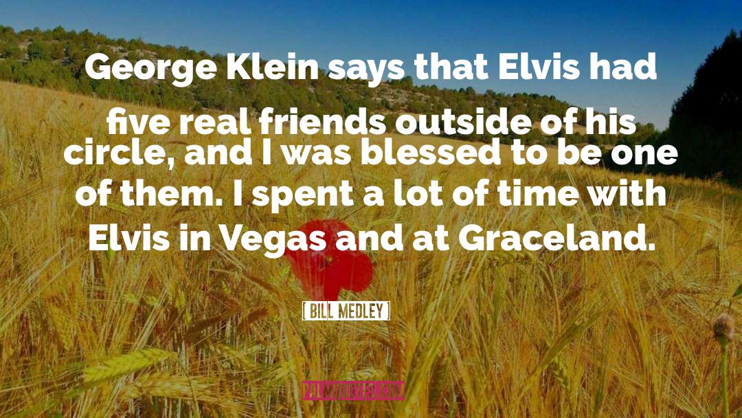 Bill Medley Quotes: George Klein says that Elvis