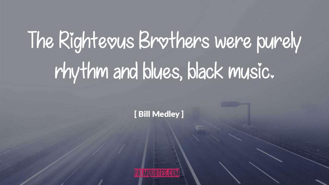 Bill Medley Quotes: The Righteous Brothers were purely