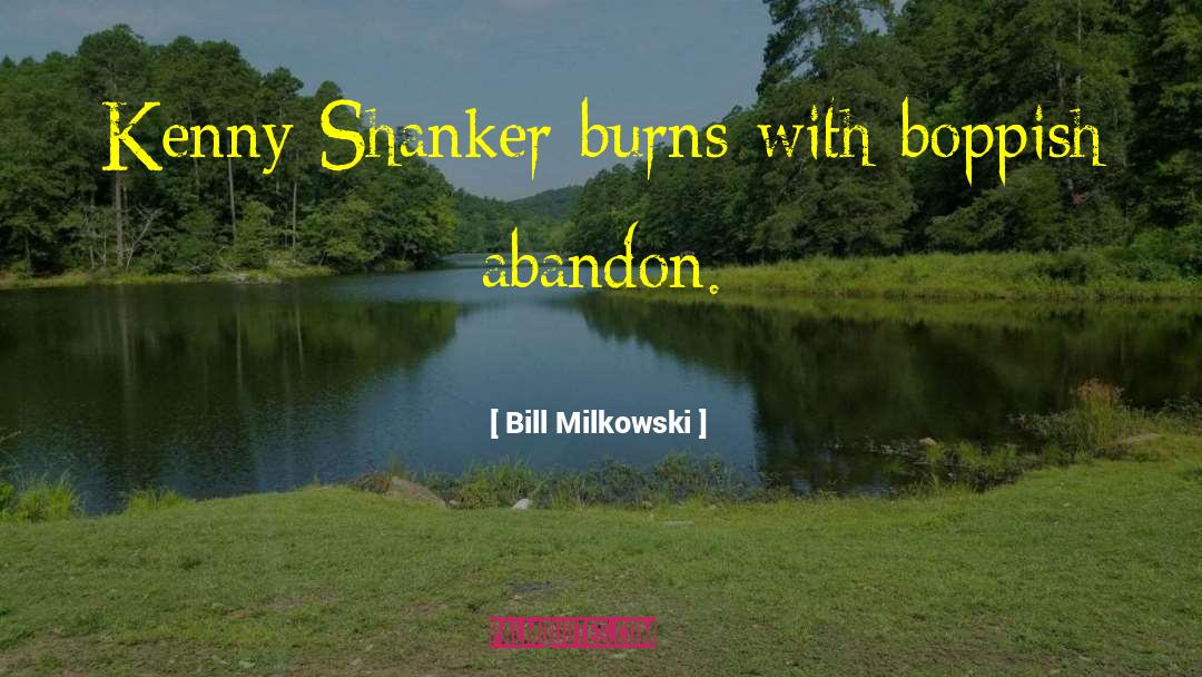 Bill Milkowski Quotes: Kenny Shanker burns with boppish