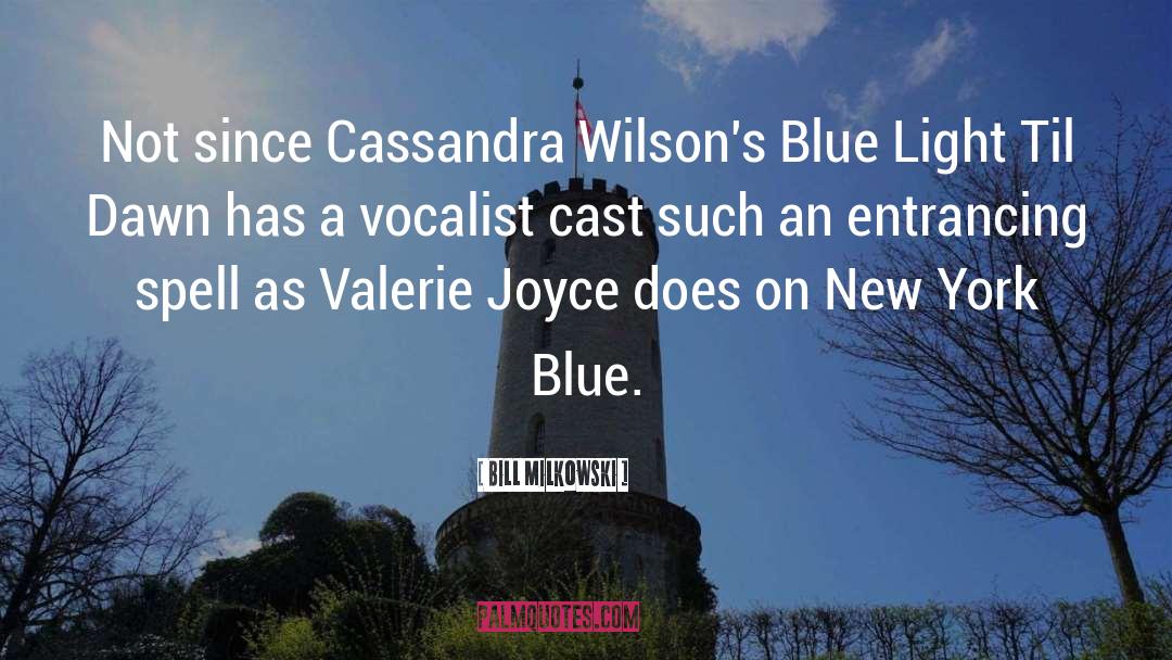 Bill Milkowski Quotes: Not since Cassandra Wilson's Blue