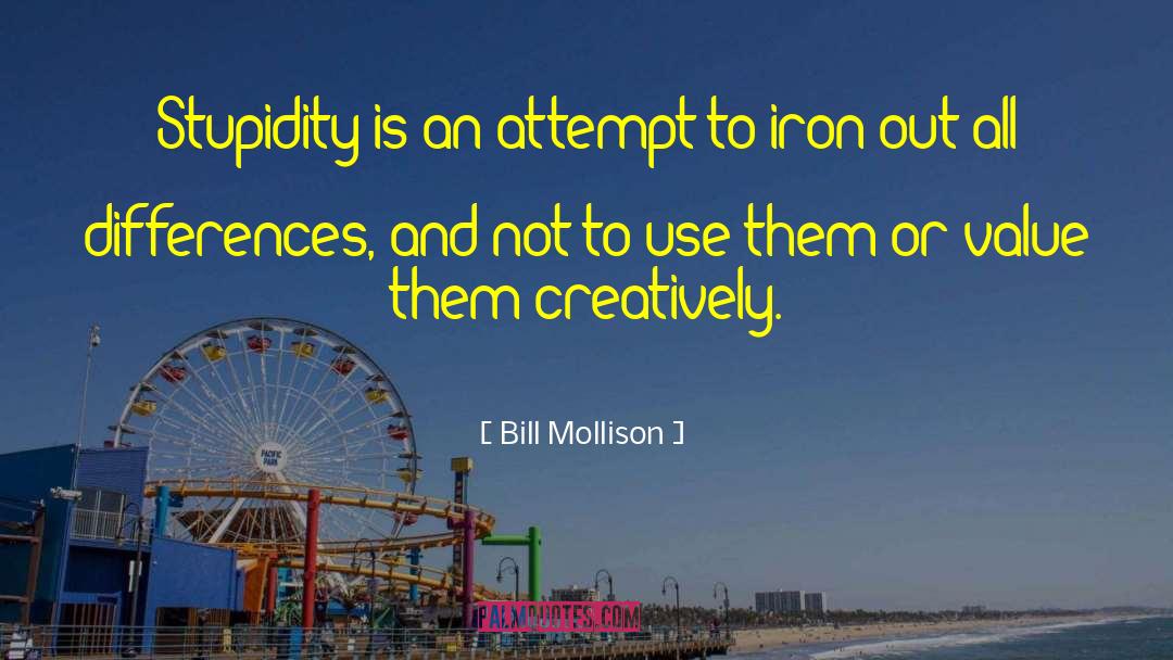 Bill Mollison Quotes: Stupidity is an attempt to
