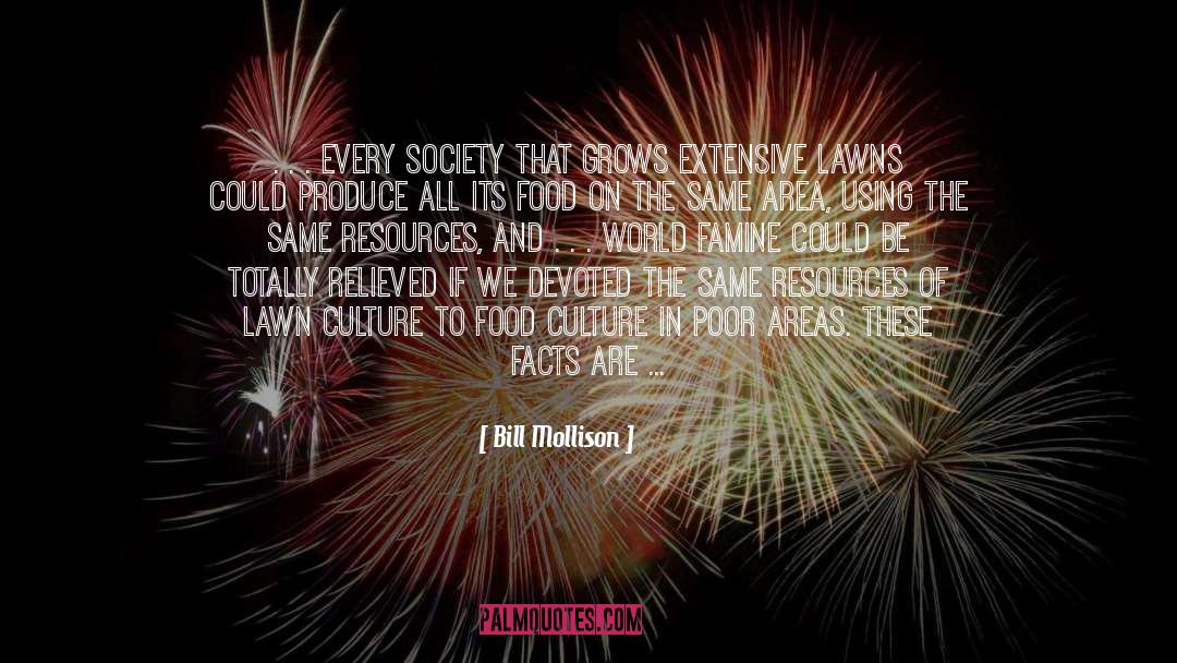Bill Mollison Quotes: . . . every society