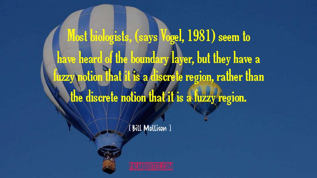 Bill Mollison Quotes: Most biologists, (says Vogel, 1981)