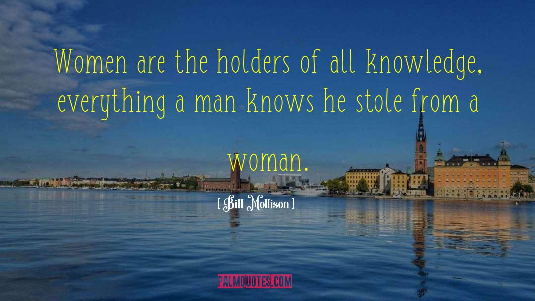 Bill Mollison Quotes: Women are the holders of
