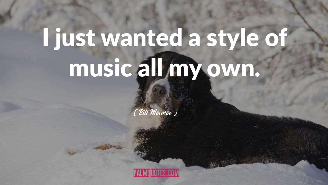 Bill Monroe Quotes: I just wanted a style