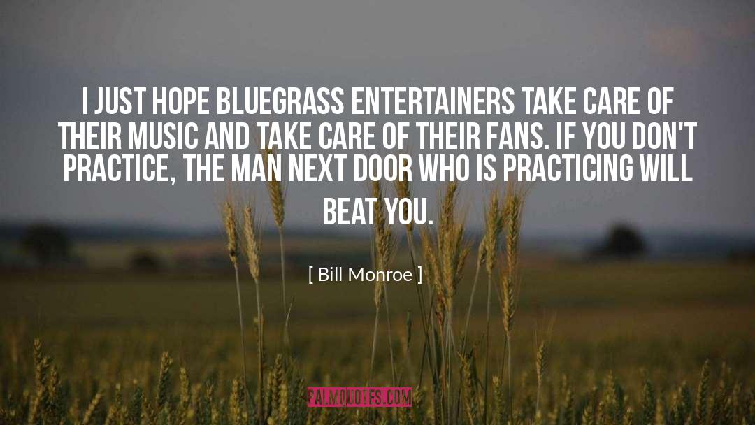 Bill Monroe Quotes: I just hope bluegrass entertainers