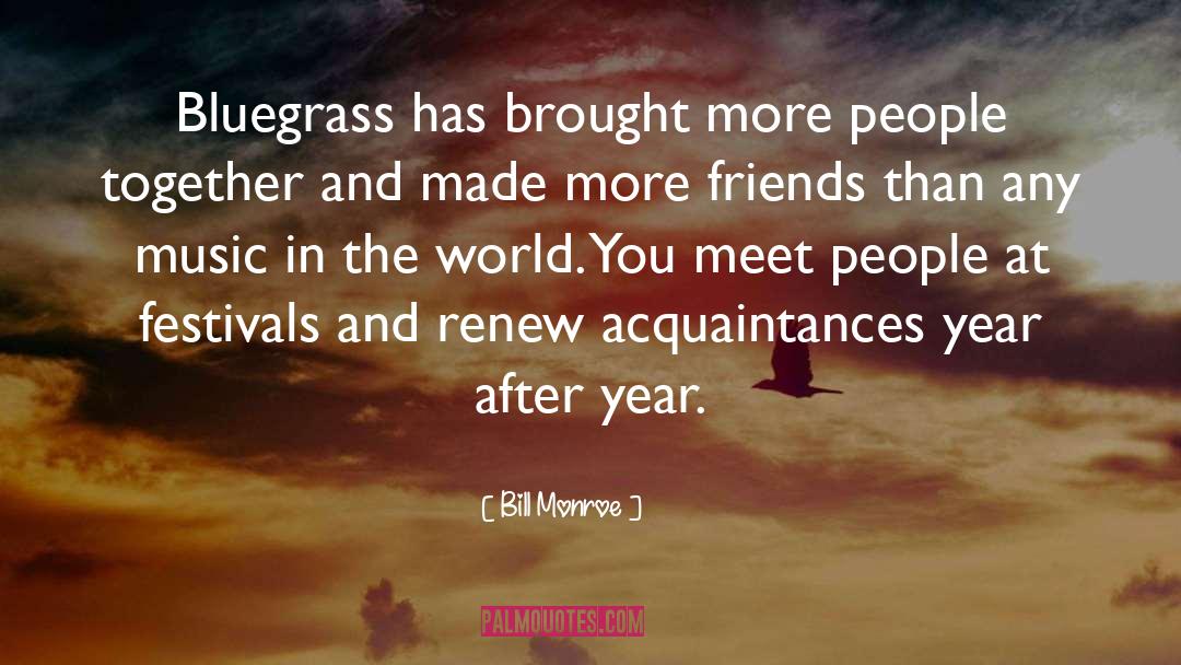 Bill Monroe Quotes: Bluegrass has brought more people