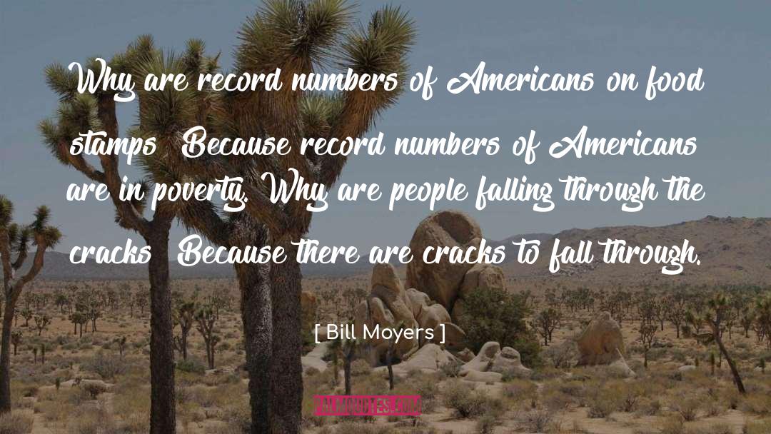 Bill Moyers Quotes: Why are record numbers of