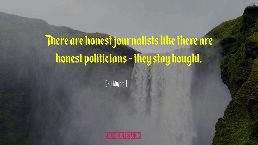 Bill Moyers Quotes: There are honest journalists like