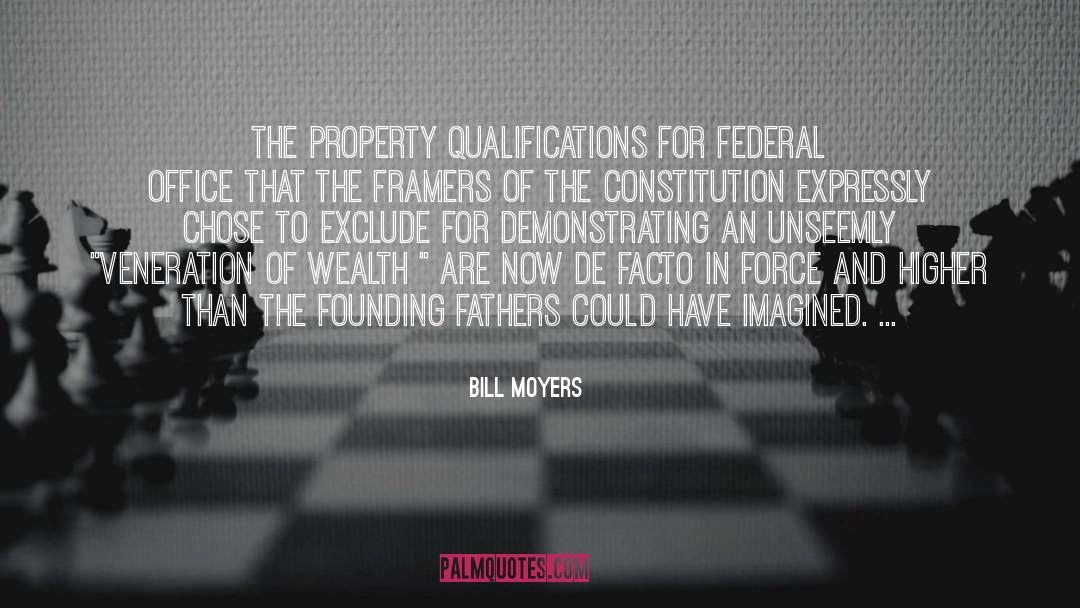 Bill Moyers Quotes: The property qualifications for federal