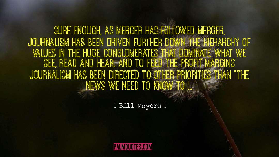 Bill Moyers Quotes: Sure enough, as merger has