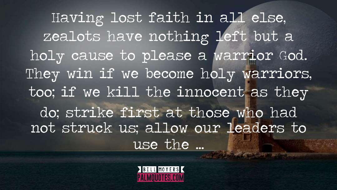 Bill Moyers Quotes: Having lost faith in all