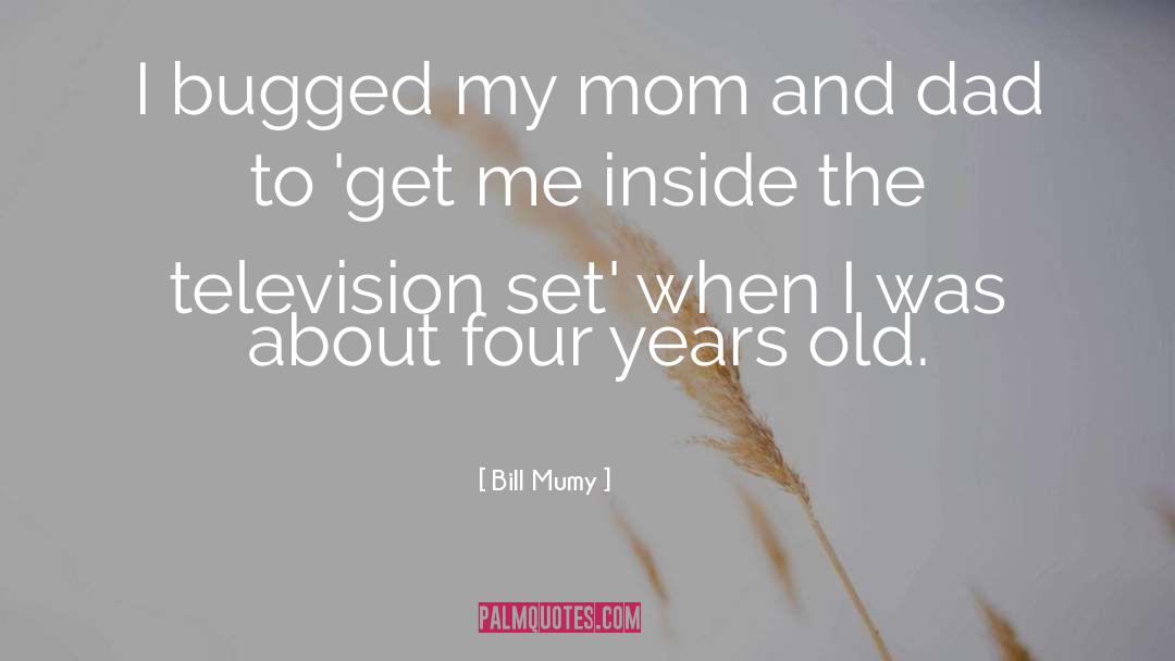 Bill Mumy Quotes: I bugged my mom and