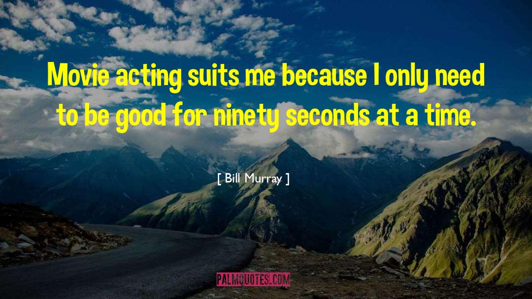 Bill Murray Quotes: Movie acting suits me because
