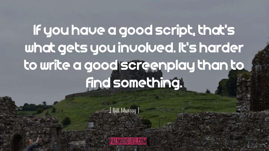 Bill Murray Quotes: If you have a good