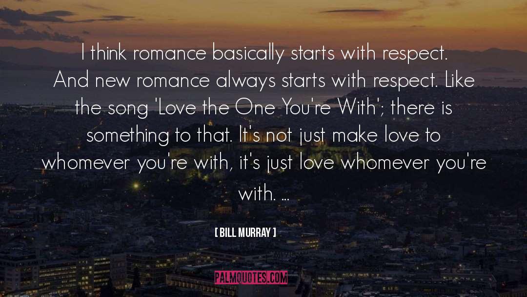 Bill Murray Quotes: I think romance basically starts