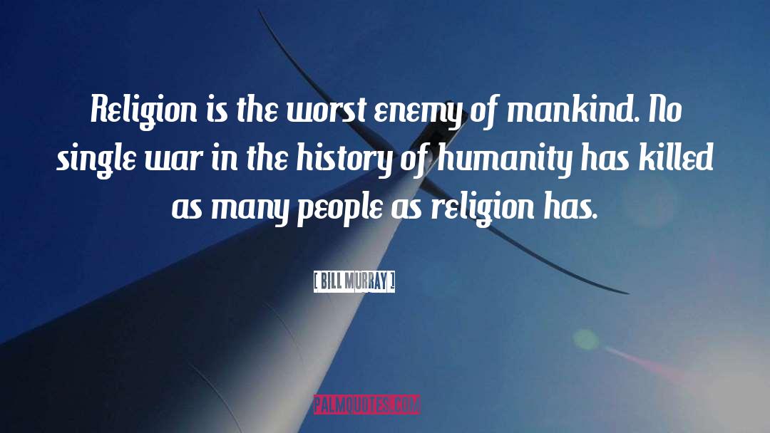Bill Murray Quotes: Religion is the worst enemy