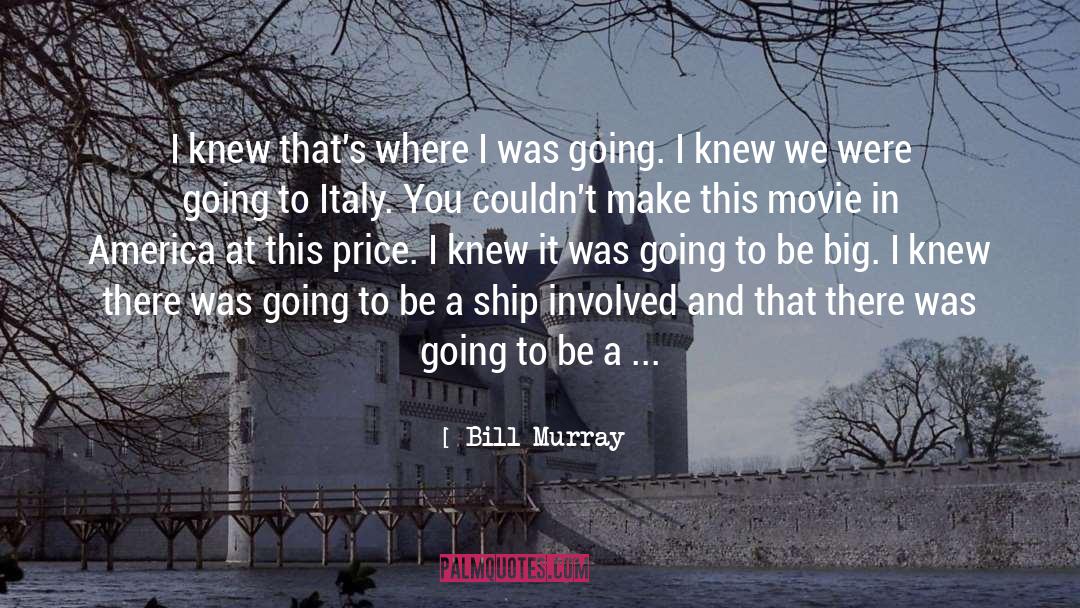 Bill Murray Quotes: I knew that's where I