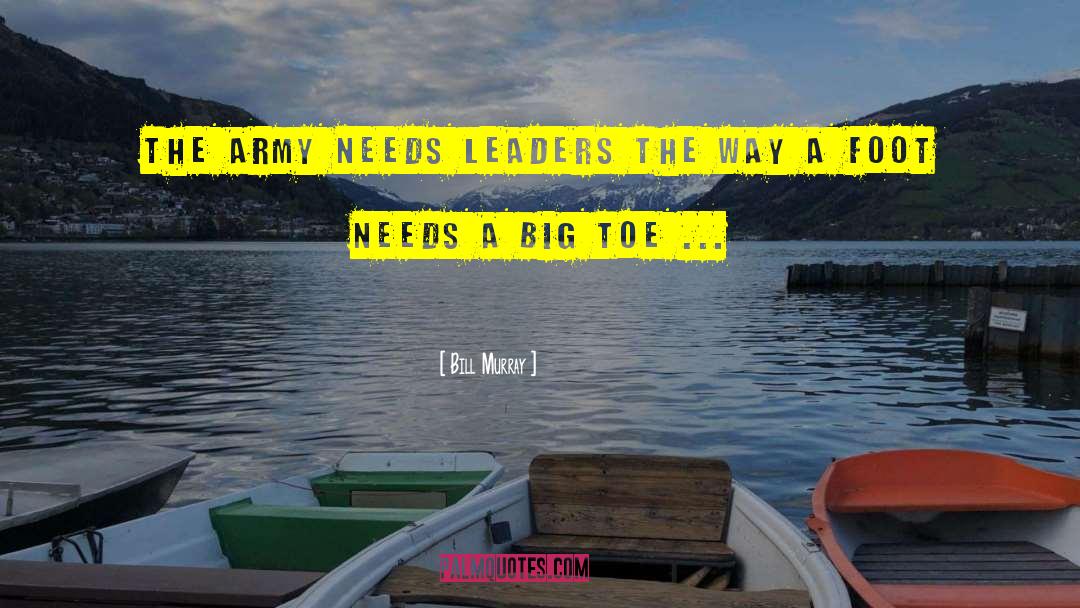 Bill Murray Quotes: The Army needs leaders the