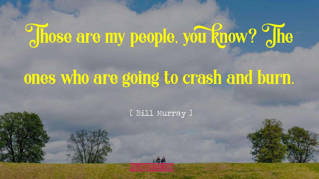 Bill Murray Quotes: Those are my people, you