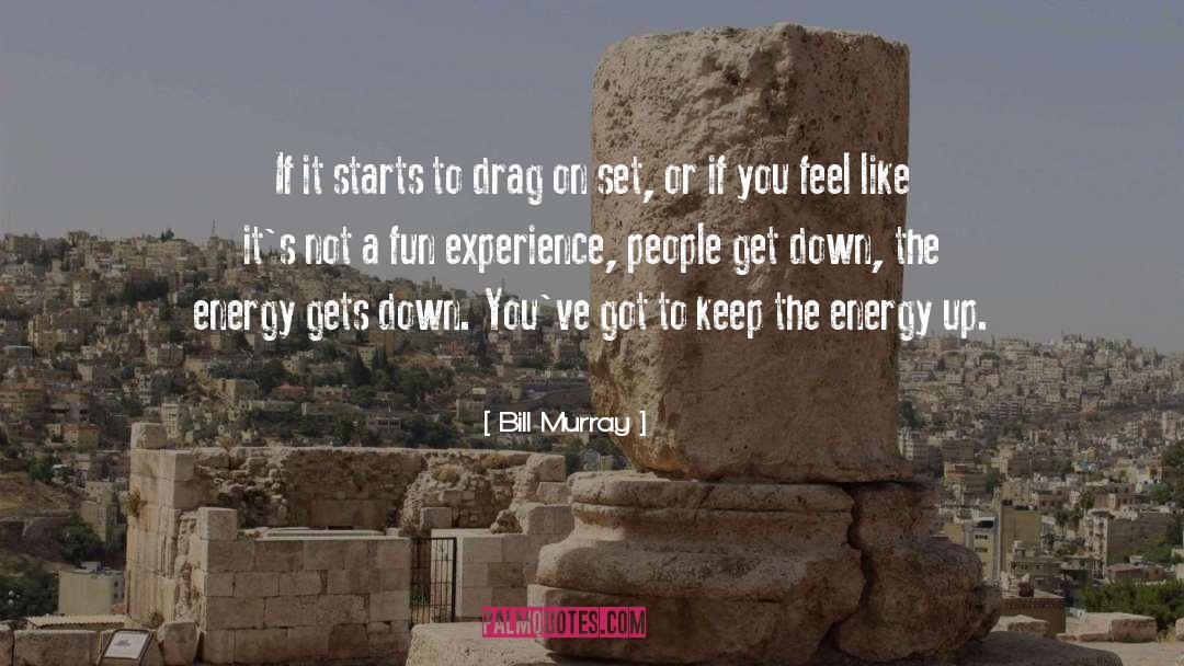 Bill Murray Quotes: If it starts to drag